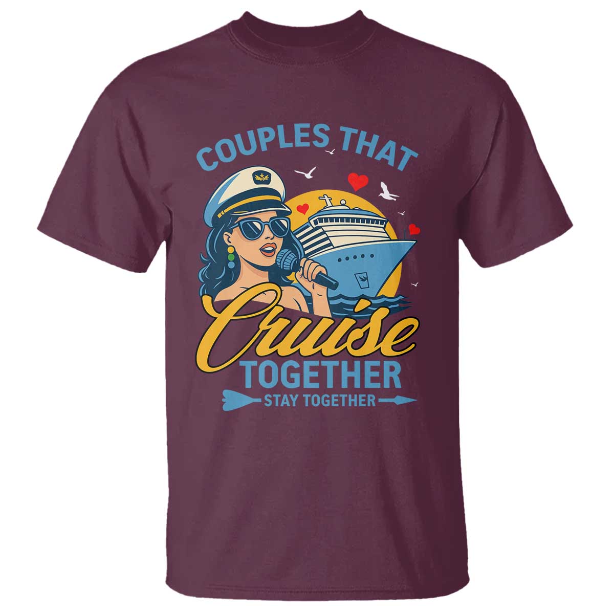 Couples That Cruise Together Stay Together T Shirt Funny Cruising Couples TS14 Maroon Print Your Wear