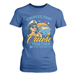 Couples That Cruise Together Stay Together T Shirt For Women Funny Cruising Couples TS14 Royal Blue Print Your Wear