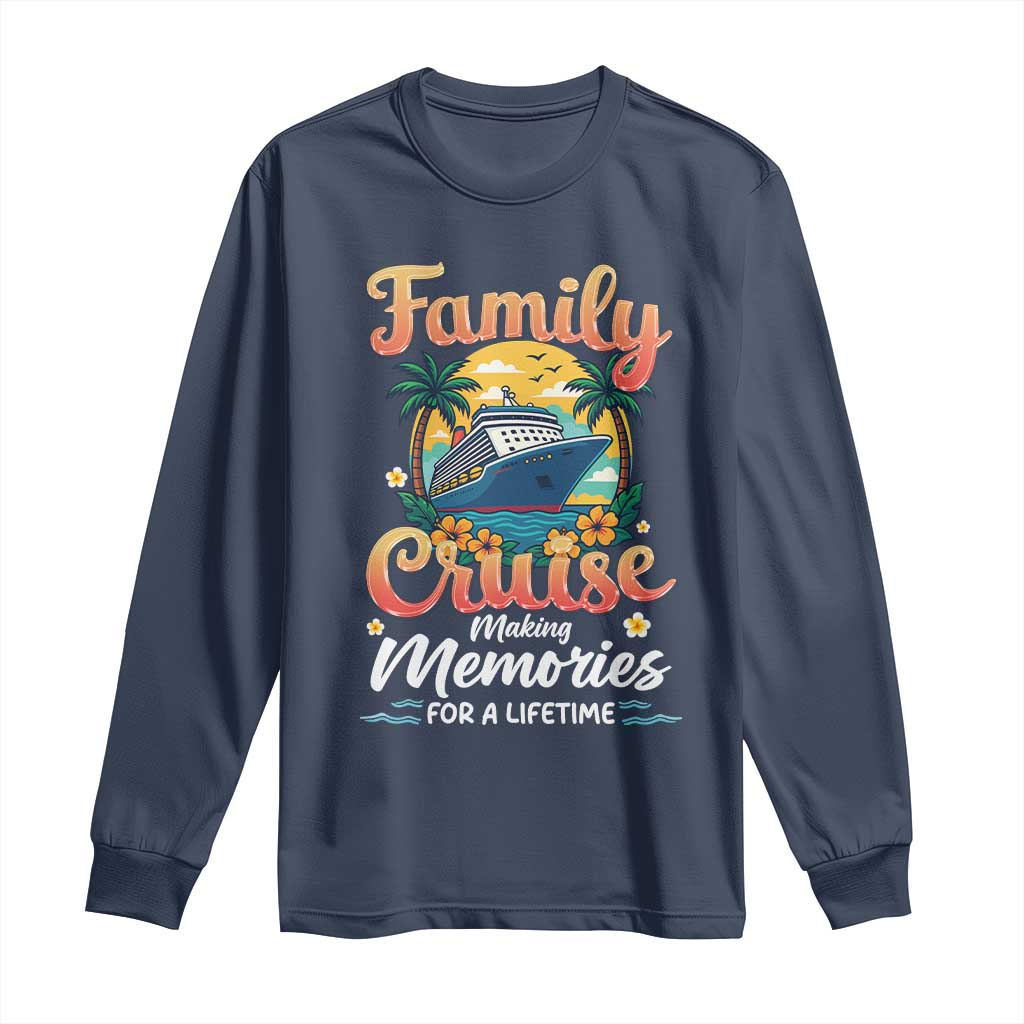Family Cruise Making Memories For A Life Time Long Sleeve Shirt Funny Cruise Vacation Trip TS14 Navy Print Your Wear
