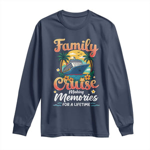 Family Cruise Making Memories For A Life Time Long Sleeve Shirt Funny Cruise Vacation Trip TS14 Navy Print Your Wear