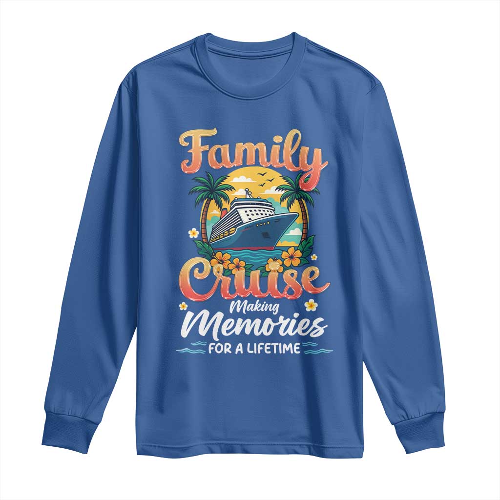 Family Cruise Making Memories For A Life Time Long Sleeve Shirt Funny Cruise Vacation Trip TS14 Royal Blue Print Your Wear
