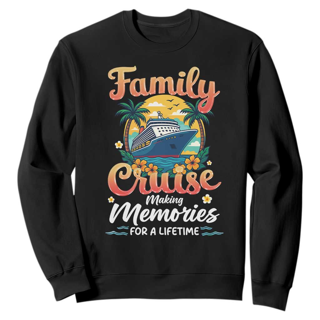 Family Cruise Making Memories For A Life Time Sweatshirt Funny Cruise Vacation Trip TS14 Black Print Your Wear