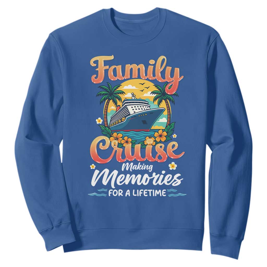 Family Cruise Making Memories For A Life Time Sweatshirt Funny Cruise Vacation Trip TS14 Royal Blue Print Your Wear