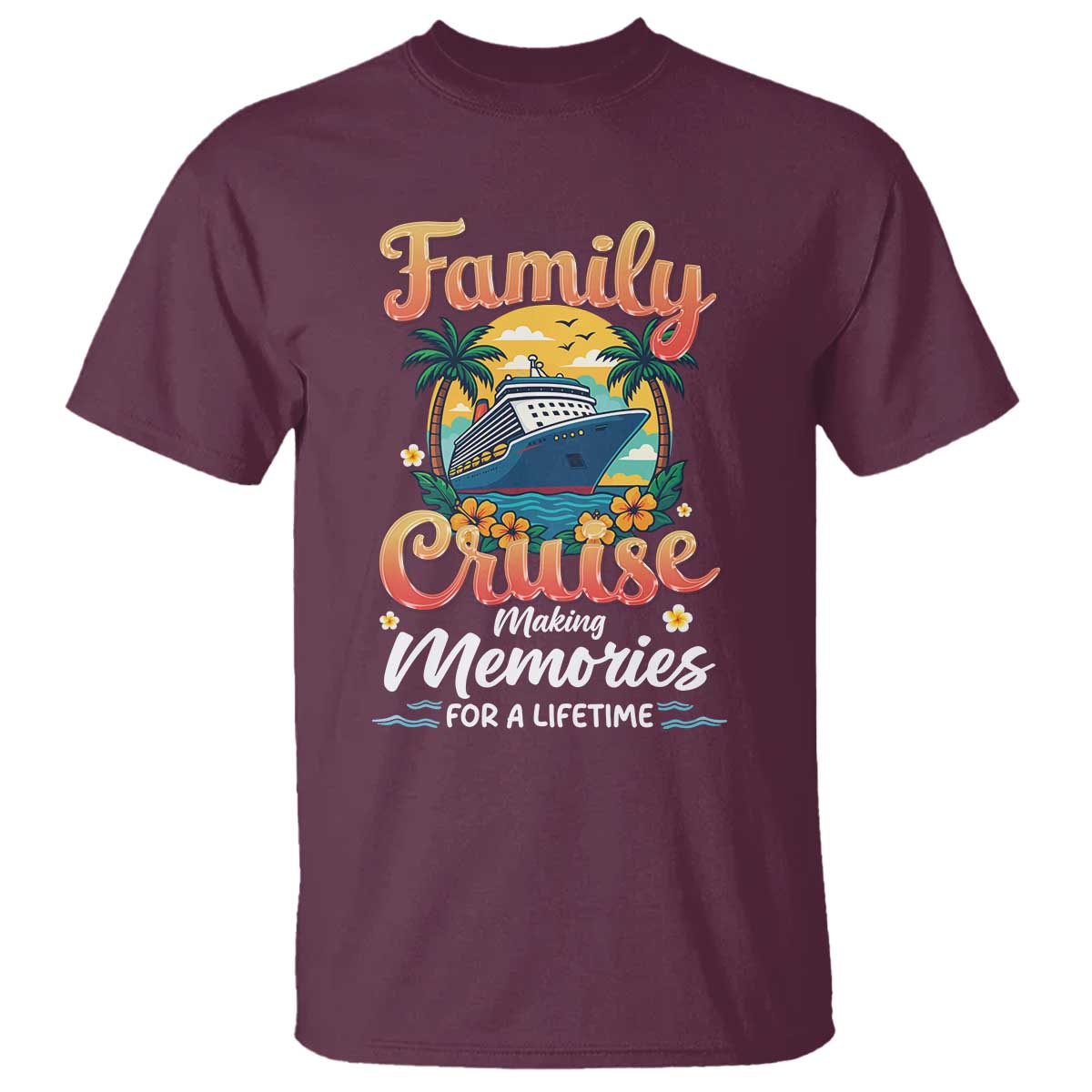 Family Cruise Making Memories For A Life Time T Shirt Funny Cruise Vacation Trip TS14 Maroon Print Your Wear