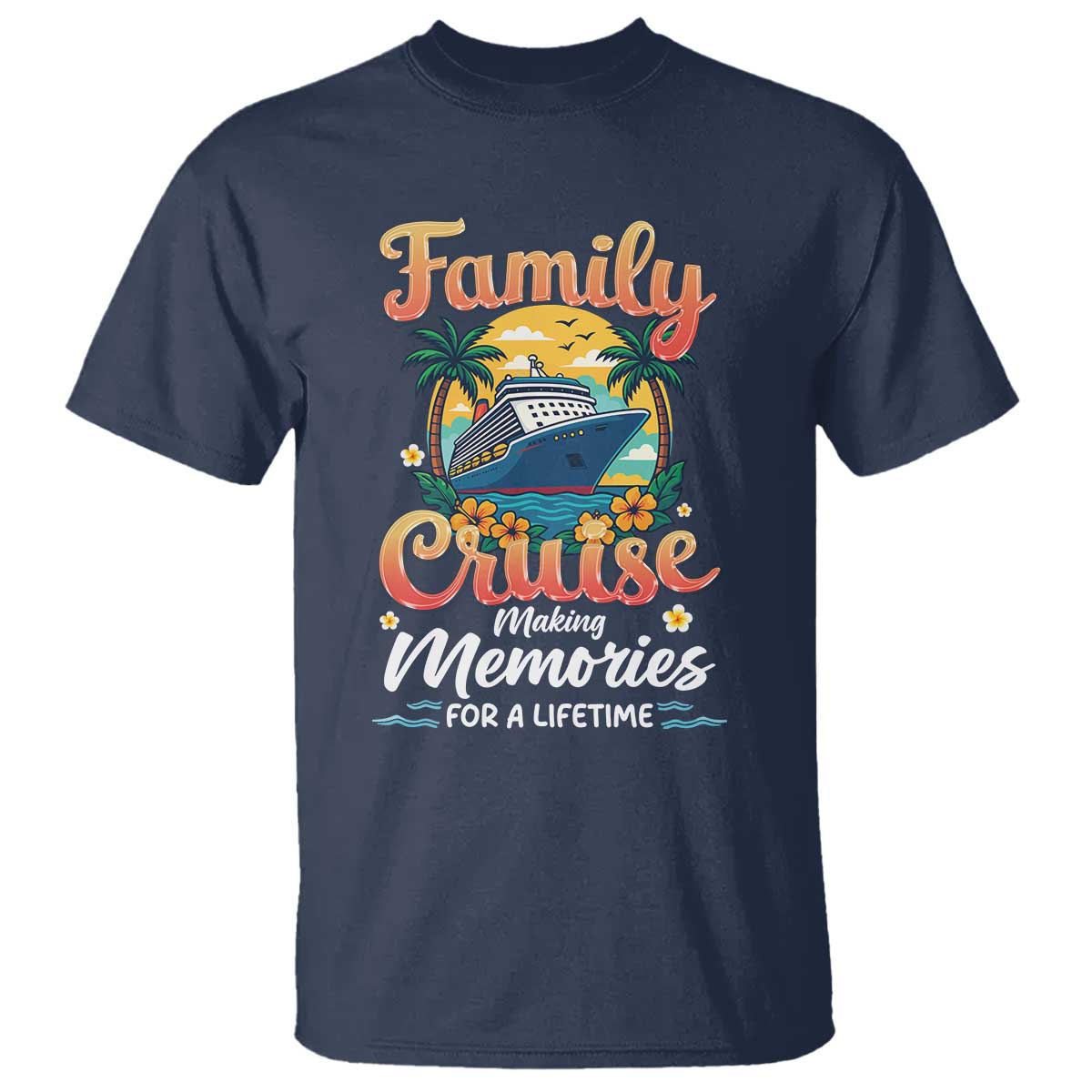 Family Cruise Making Memories For A Life Time T Shirt Funny Cruise Vacation Trip TS14 Navy Print Your Wear