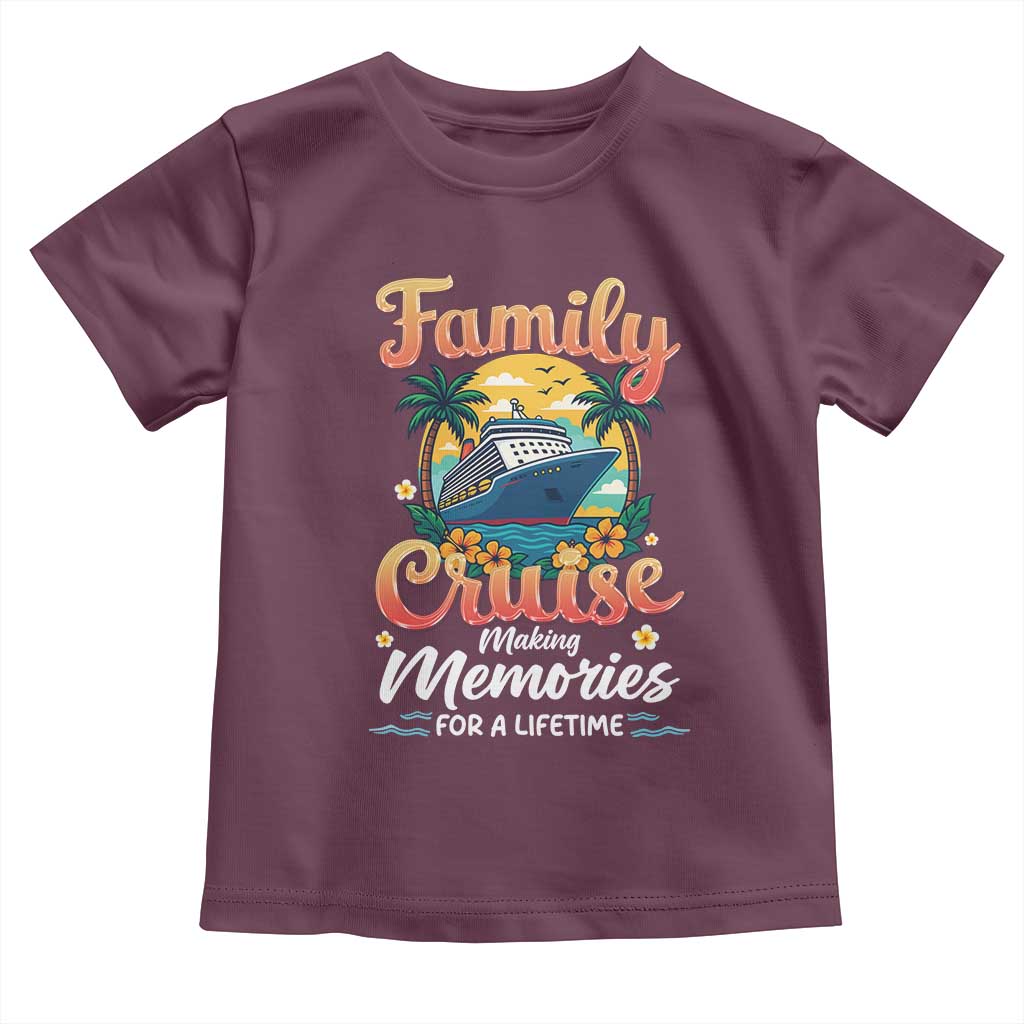 Family Cruise Making Memories For A Life Time Toddler T Shirt Funny Cruise Vacation Trip TS14 Maroon Print Your Wear