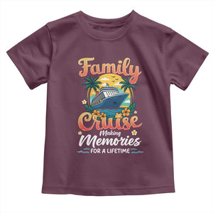 Family Cruise Making Memories For A Life Time Toddler T Shirt Funny Cruise Vacation Trip TS14 Maroon Print Your Wear