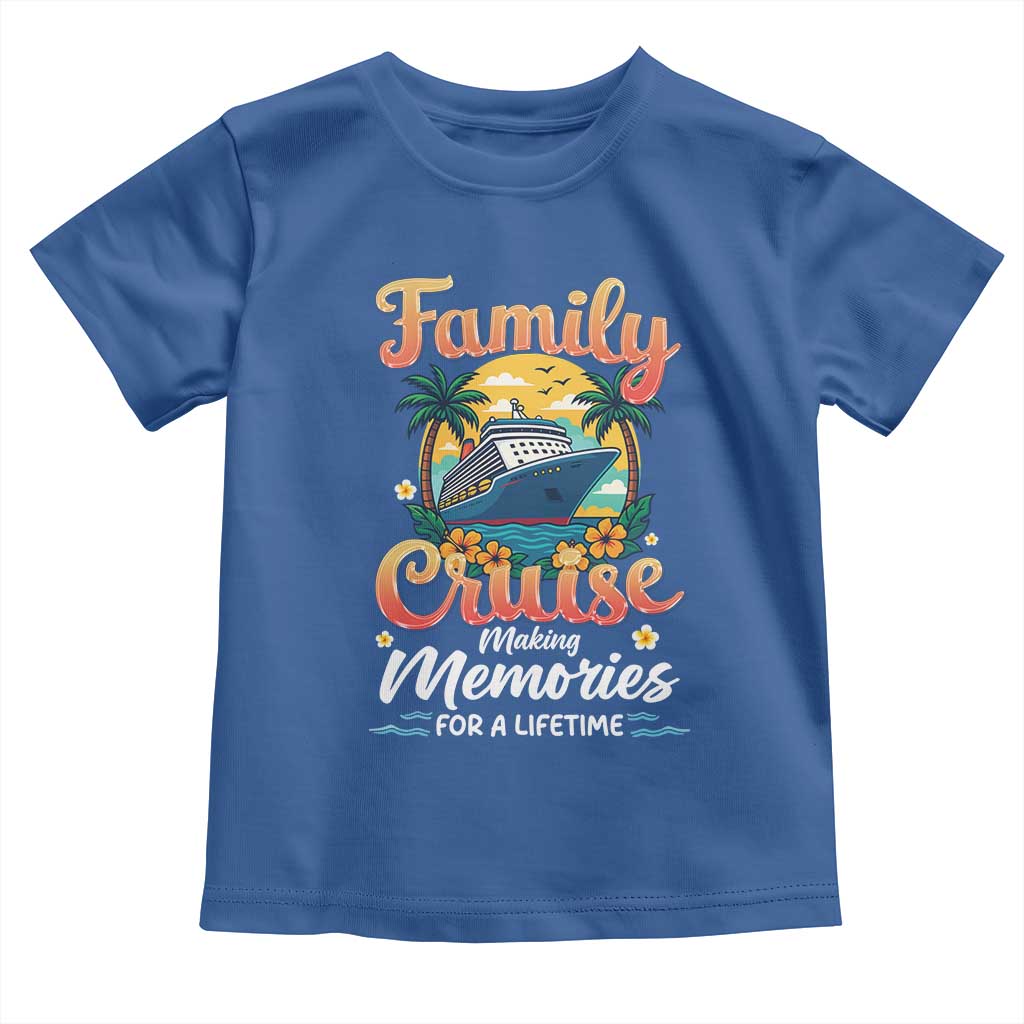 Family Cruise Making Memories For A Life Time Toddler T Shirt Funny Cruise Vacation Trip TS14 Royal Blue Print Your Wear