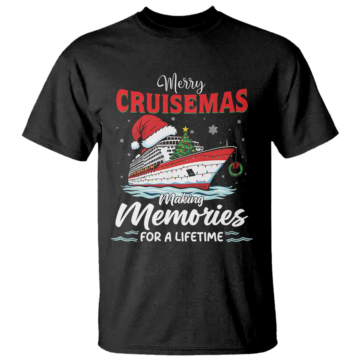 Christmas Cruise T Shirt Merry Cruisemas Making Memories For A Life Time TS14 Black Print Your Wear