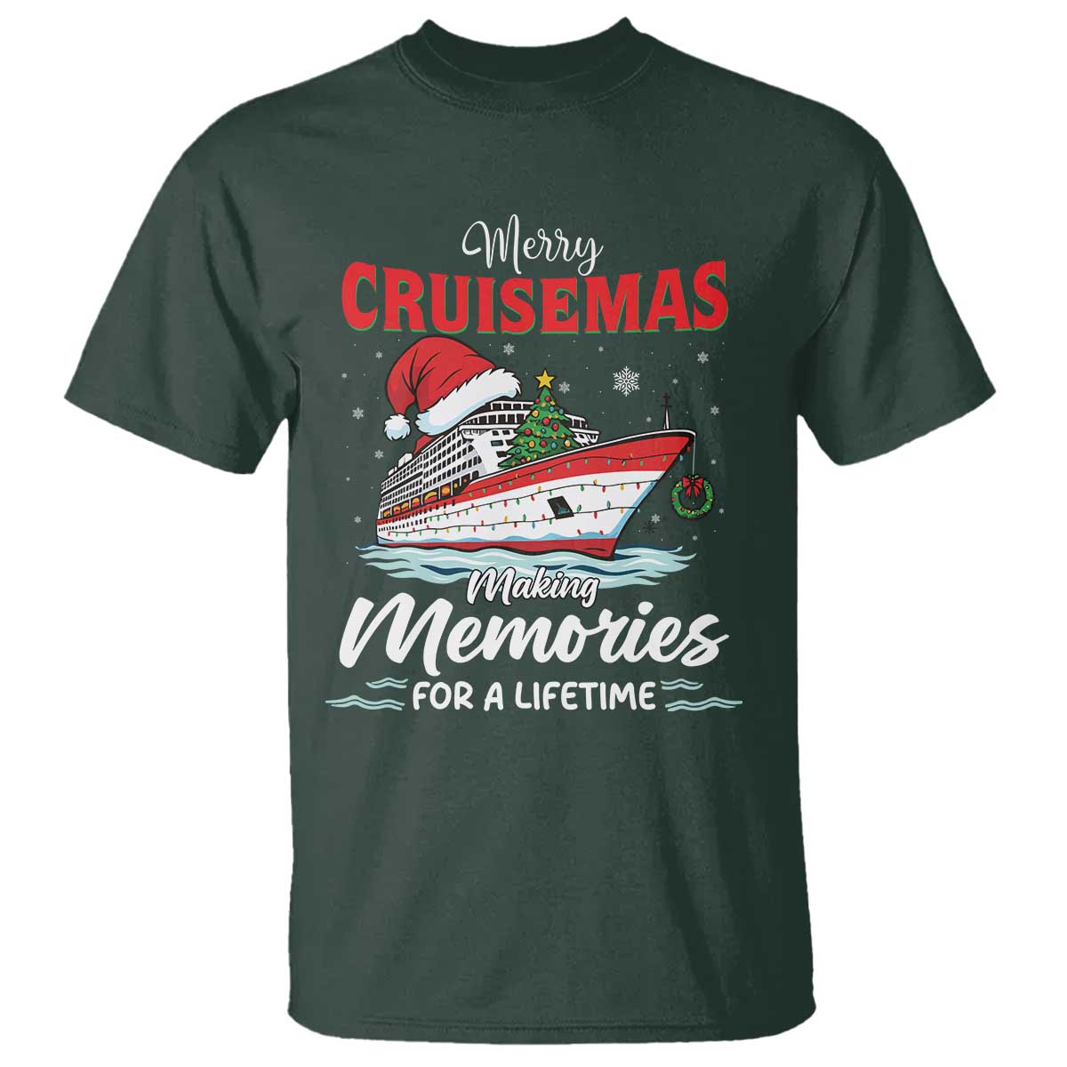 Christmas Cruise T Shirt Merry Cruisemas Making Memories For A Life Time TS14 Dark Forest Green Print Your Wear