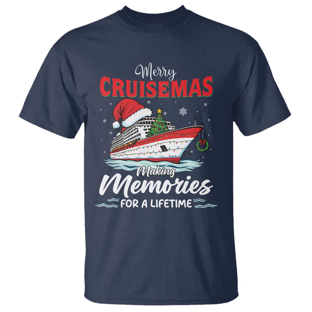 Christmas Cruise T Shirt Merry Cruisemas Making Memories For A Life Time TS14 Navy Print Your Wear