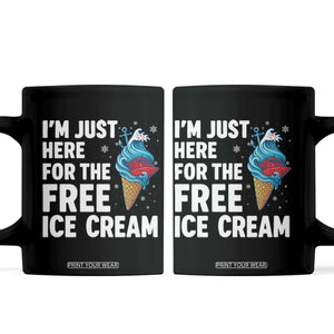 Funny Cruise Coffee Mug I Am Just Here For The Free Ice Cream TS14 Black Print Your Wear