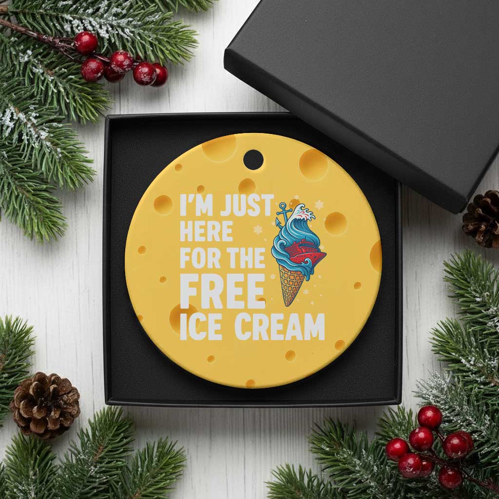 Funny Cruise Ceramic Ornament I Am Just Here For The Free Ice Cream TS14 1pc Yellow Cheese Print Your Wear