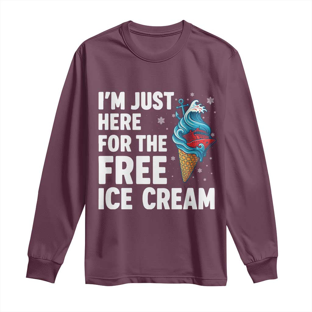 Funny Cruise Long Sleeve Shirt I Am Just Here For The Free Ice Cream TS14 Maroon Print Your Wear