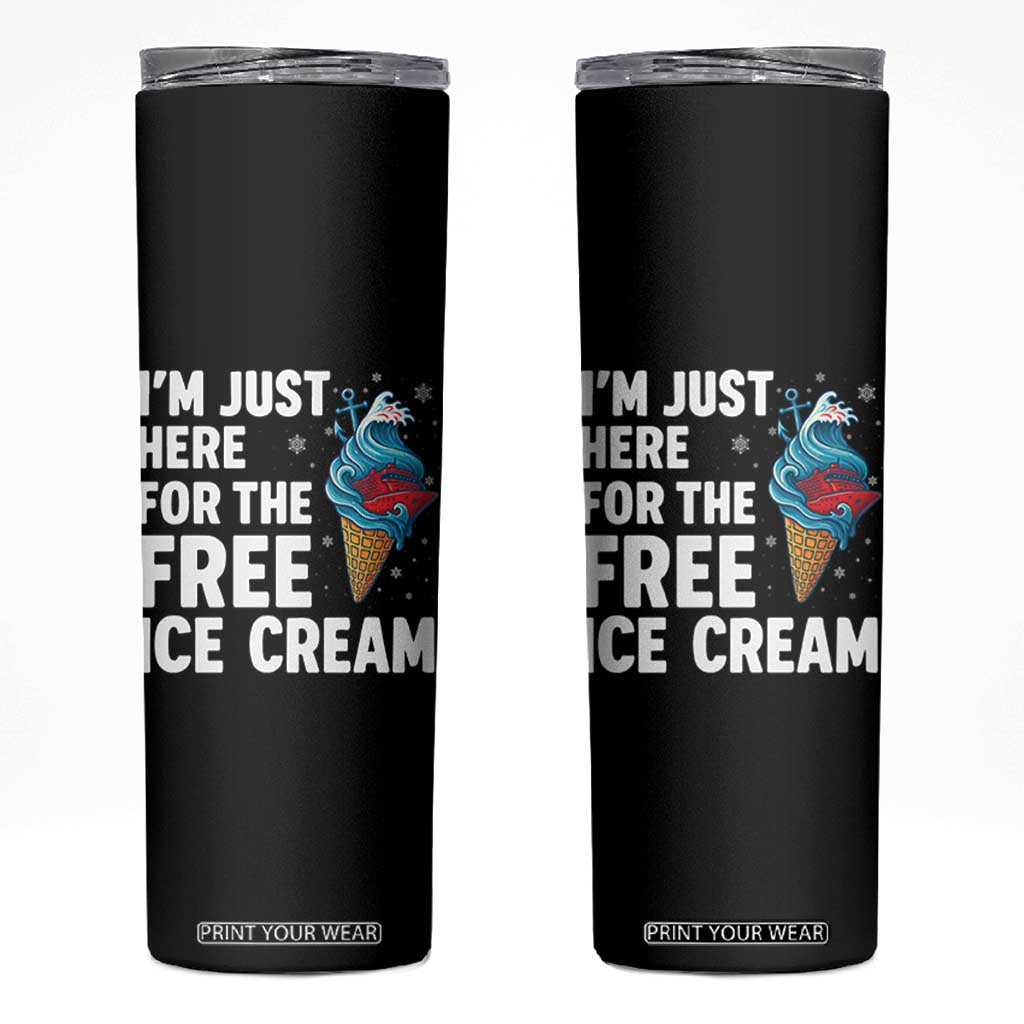 Funny Cruise Skinny Tumbler I Am Just Here For The Free Ice Cream TS14 Black Print Your Wear