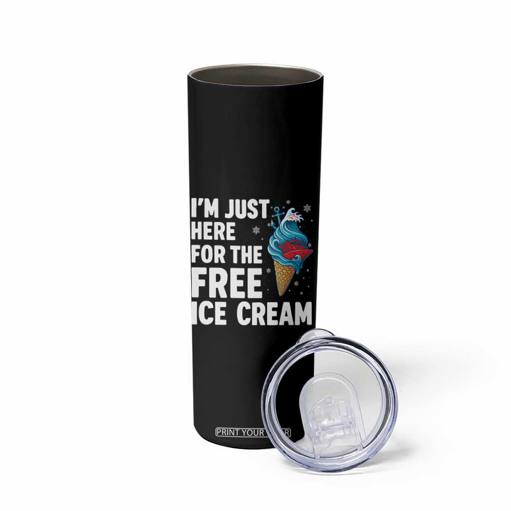 Funny Cruise Skinny Tumbler I Am Just Here For The Free Ice Cream TS14 Print Your Wear