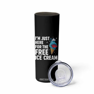 Funny Cruise Skinny Tumbler I Am Just Here For The Free Ice Cream TS14 Print Your Wear