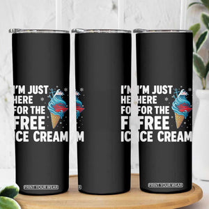 Funny Cruise Skinny Tumbler I Am Just Here For The Free Ice Cream TS14 Print Your Wear
