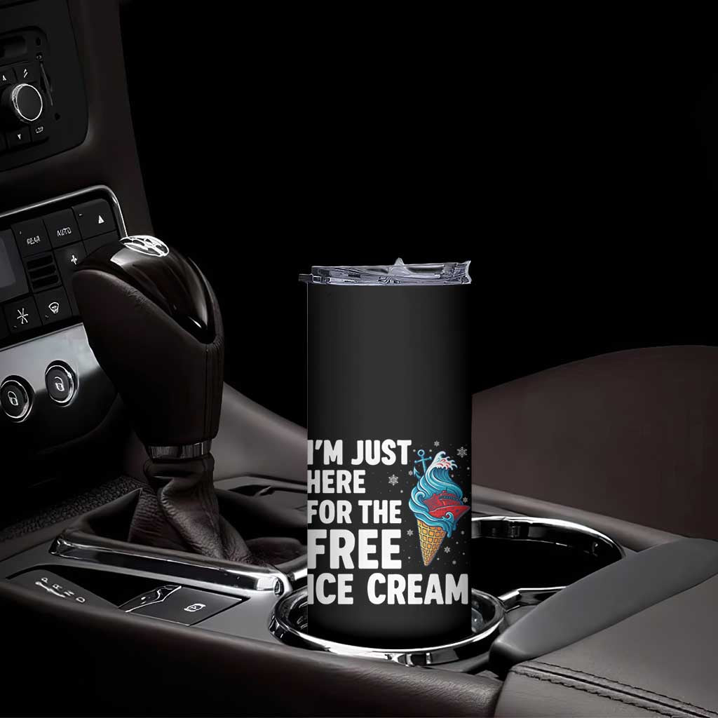 Funny Cruise Skinny Tumbler I Am Just Here For The Free Ice Cream TS14 Print Your Wear