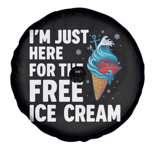 Funny Cruise Spare Tire Cover I Am Just Here For The Free Ice Cream TS14 Print Your Wear