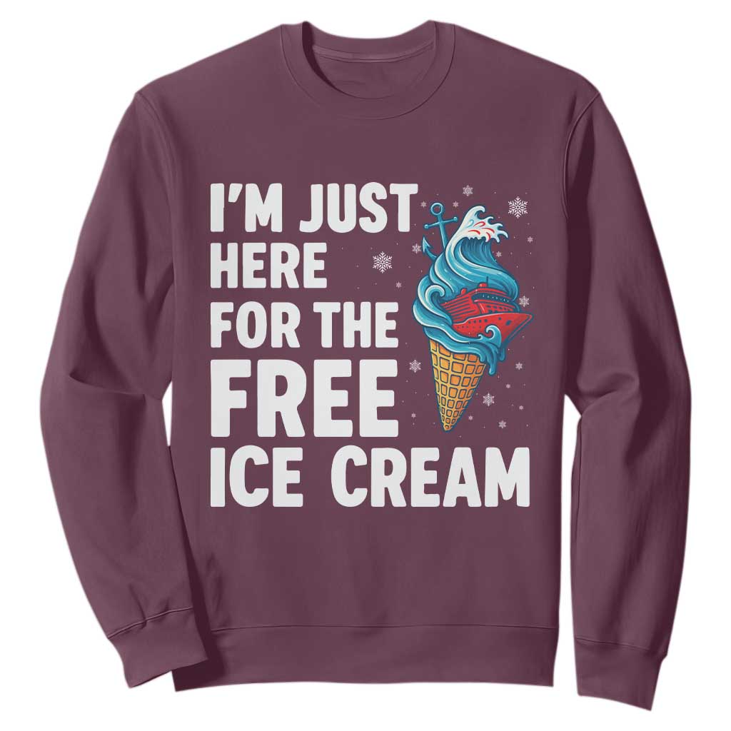 Funny Cruise Sweatshirt I Am Just Here For The Free Ice Cream TS14 Maroon Print Your Wear