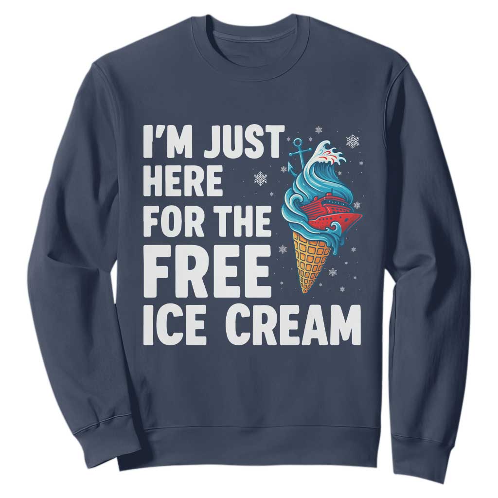 Funny Cruise Sweatshirt I Am Just Here For The Free Ice Cream TS14 Navy Print Your Wear