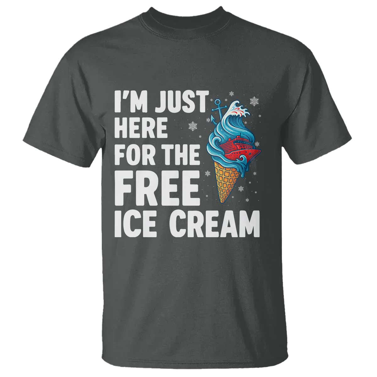 Funny Cruise T Shirt I Am Just Here For The Free Ice Cream TS14 Dark Heather Print Your Wear