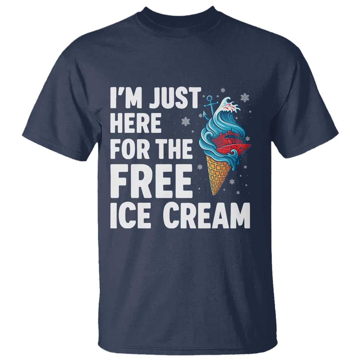 Funny Cruise T Shirt I Am Just Here For The Free Ice Cream TS14 Navy Print Your Wear