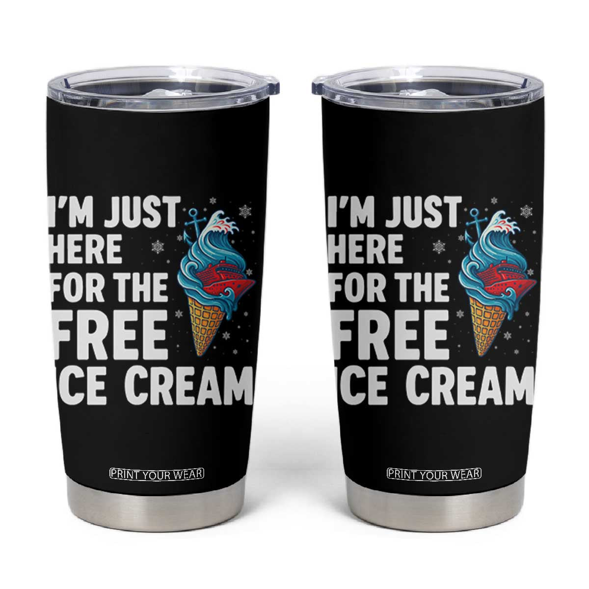 Funny Cruise Tumbler Cup I Am Just Here For The Free Ice Cream TS14 Black Print Your Wear