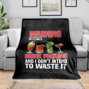 Funny Cruise Ship Throw Blanket Warning I Bought The Drink Package TS14 Print Your Wear