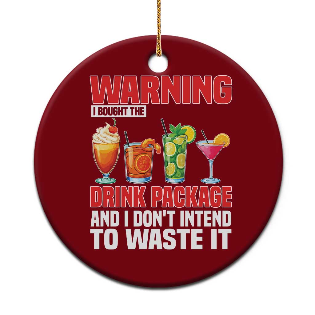 Funny Cruise Ship Ceramic Ornament Warning I Bought The Drink Package TS14 1pc Red Print Your Wear