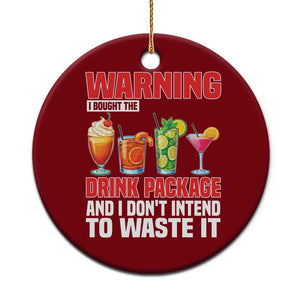 Funny Cruise Ship Ceramic Ornament Warning I Bought The Drink Package TS14 1pc Red Print Your Wear