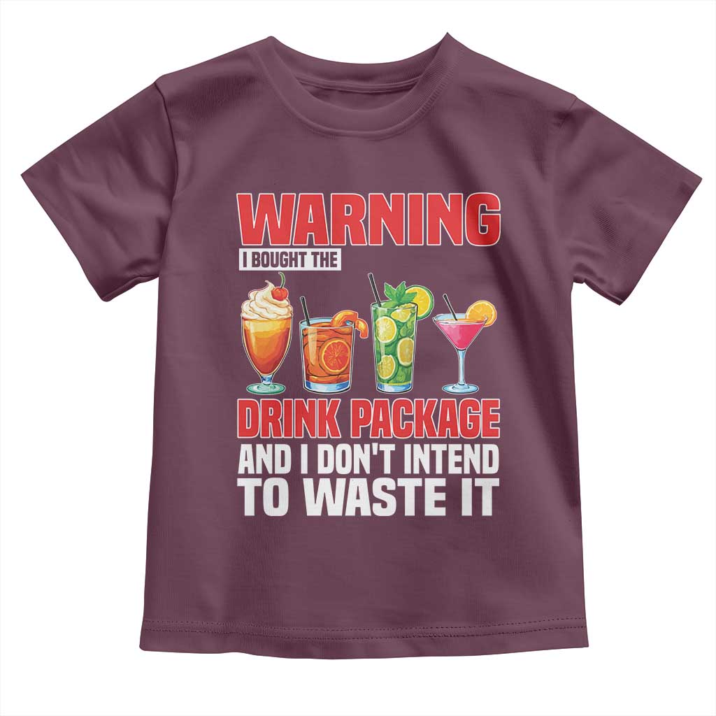 Funny Cruise Ship Toddler T Shirt Warning I Bought The Drink Package TS14 Maroon Print Your Wear