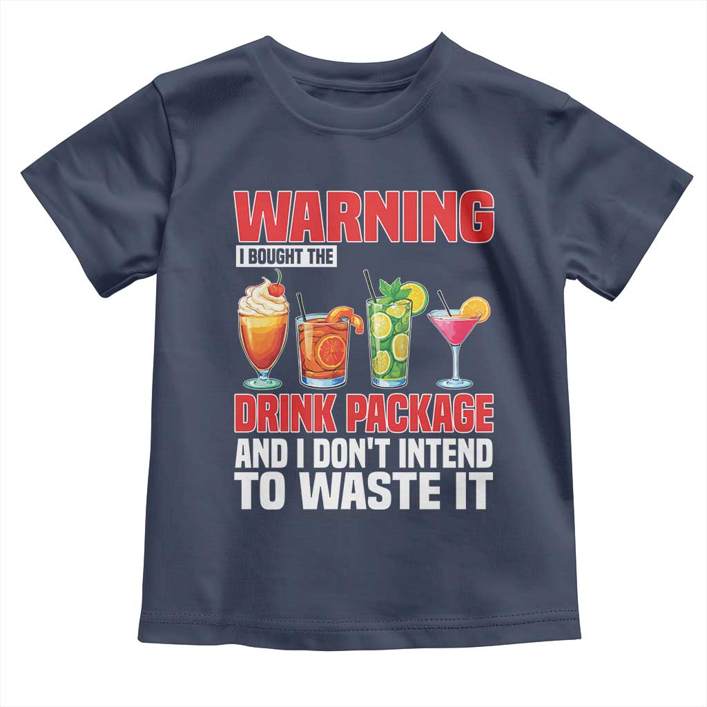 Funny Cruise Ship Toddler T Shirt Warning I Bought The Drink Package TS14 Navy Print Your Wear