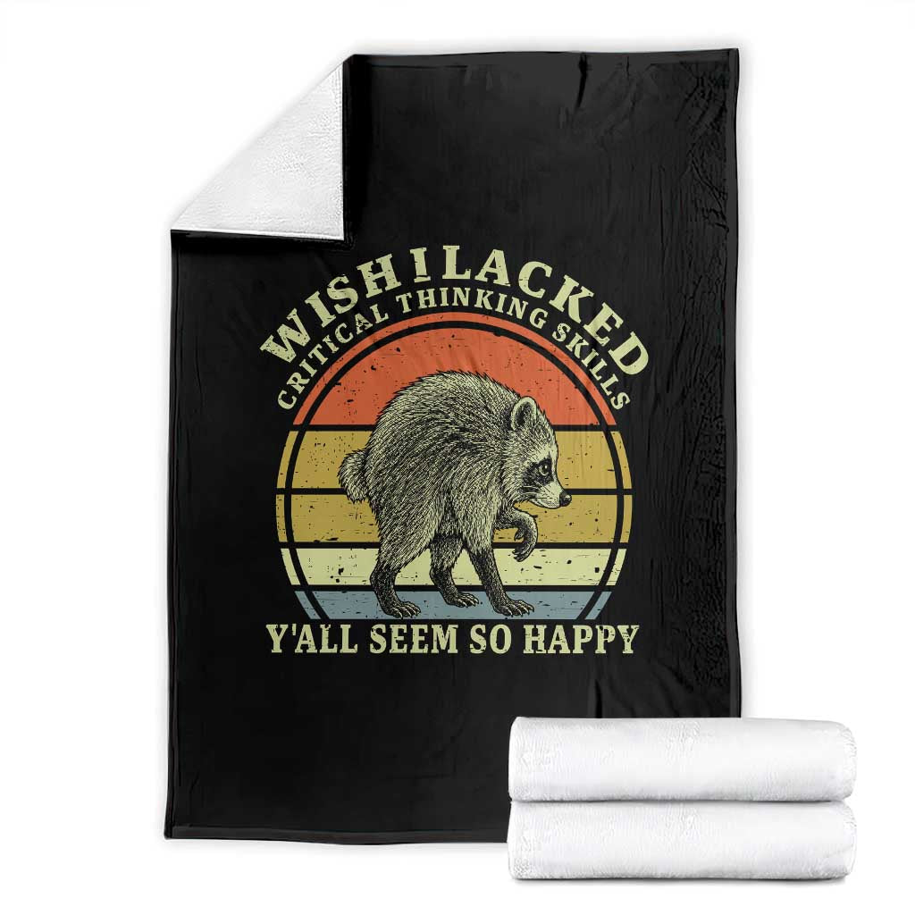 Wish I Lacked Critical Thinking Skills Y'all Seem So Happy Throw Blanket Retro Jimothy Raccoon Sarcastic Quote Gift