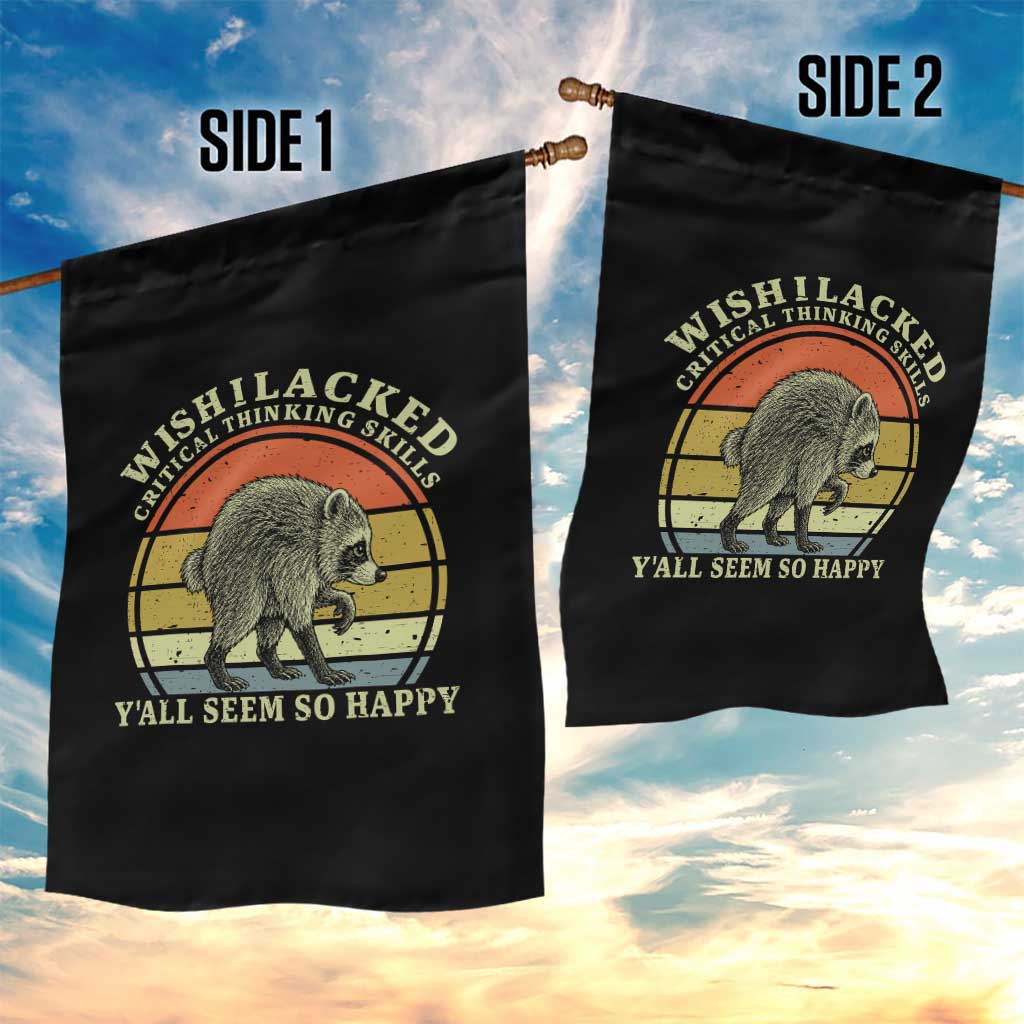 Wish I Lacked Critical Thinking Skills Y'all Seem So Happy Garden Flag Retro Jimothy Raccoon Sarcastic Quote Gift