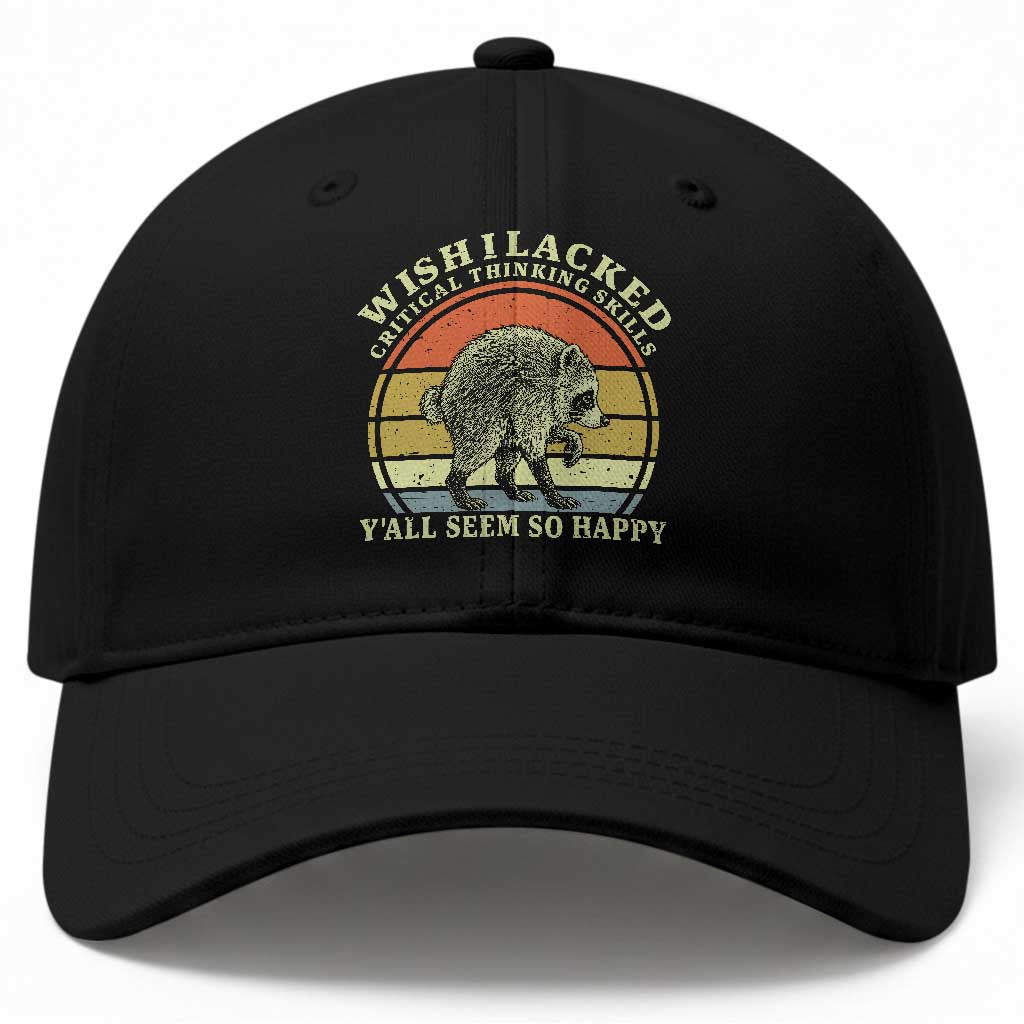 Wish I Lacked Critical Thinking Skills Y'all Seem So Happy Baseball Cap Retro Jimothy Raccoon Sarcastic Quote Gift TS14 Print Your Wear