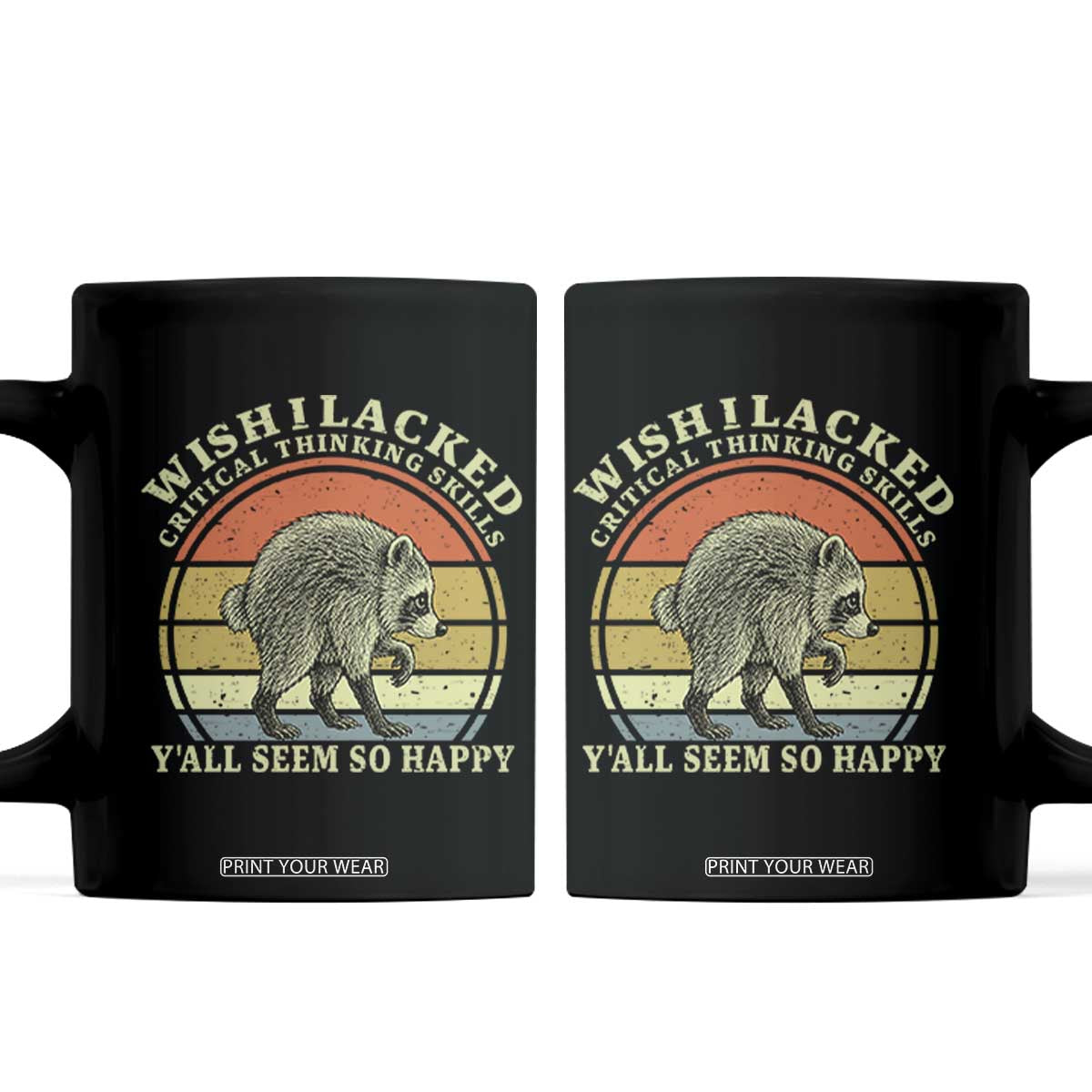 Wish I Lacked Critical Thinking Skills Y'all Seem So Happy Coffee Mug Retro Jimothy Raccoon Sarcastic Quote Gift TS14 Black Print Your Wear