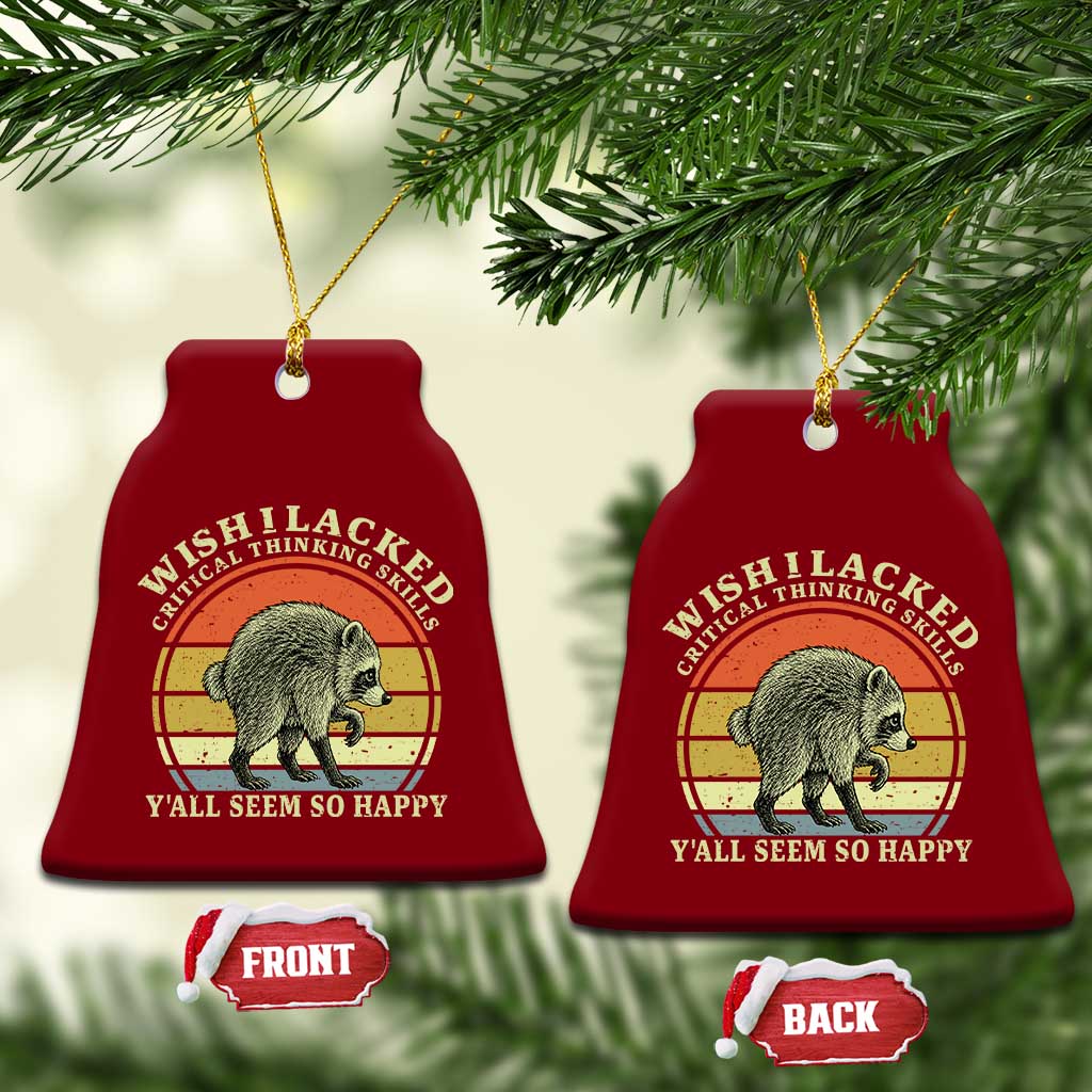 Wish I Lacked Critical Thinking Skills Y'all Seem So Happy Ceramic Ornament Retro Jimothy Raccoon Sarcastic Quote Gift
