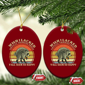 Wish I Lacked Critical Thinking Skills Y'all Seem So Happy Ceramic Ornament Retro Jimothy Raccoon Sarcastic Quote Gift