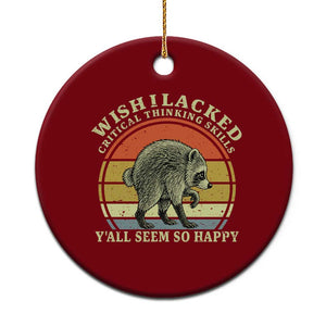 Wish I Lacked Critical Thinking Skills Y'all Seem So Happy Ceramic Ornament Retro Jimothy Raccoon Sarcastic Quote Gift