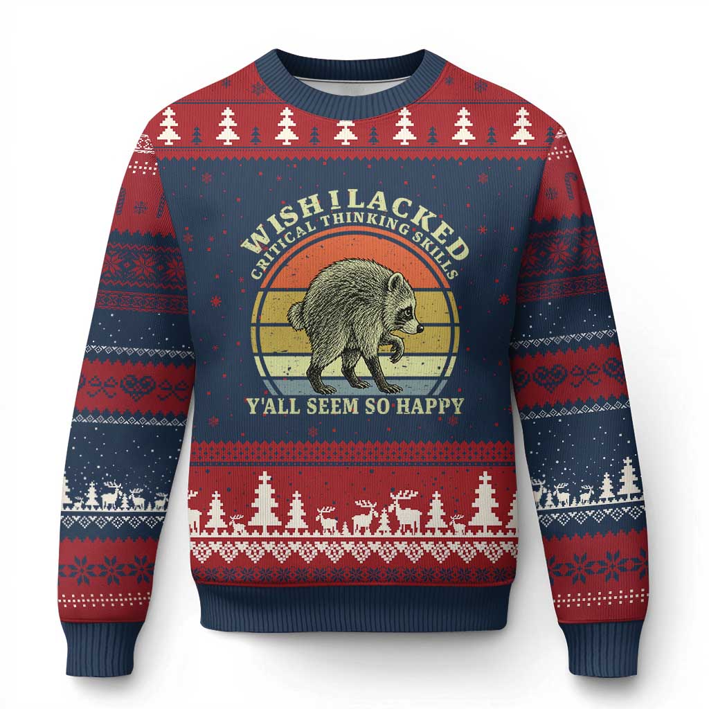 Wish I Lacked Critical Thinking Skills Y'all Seem So Happy Ugly Christmas Sweater Retro Jimothy Raccoon Sarcastic Quote Gift