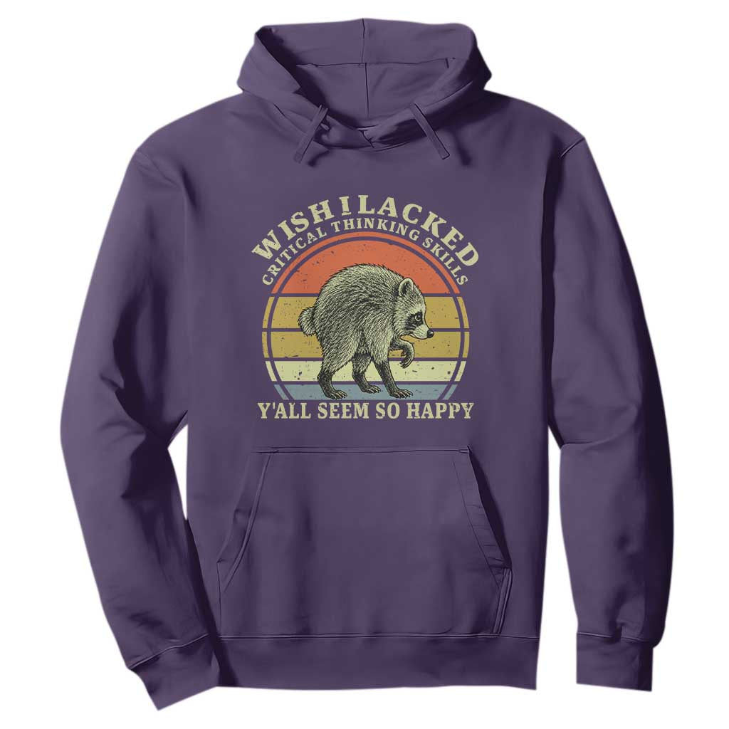 Wish I Lacked Critical Thinking Skills Y'all Seem So Happy Hoodie Retro Jimothy Raccoon Sarcastic Quote Gift