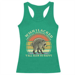 Wish I Lacked Critical Thinking Skills Y'all Seem So Happy Racerback Tank Top Retro Jimothy Raccoon Sarcastic Quote Gift