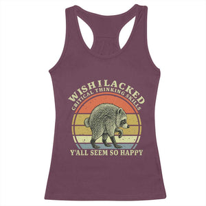 Wish I Lacked Critical Thinking Skills Y'all Seem So Happy Racerback Tank Top Retro Jimothy Raccoon Sarcastic Quote Gift