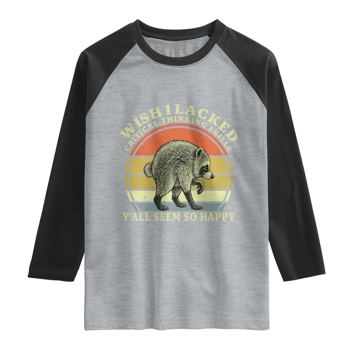 Wish I Lacked Critical Thinking Skills Y'all Seem So Happy Raglan Shirt Retro Jimothy Raccoon Sarcastic Quote Gift