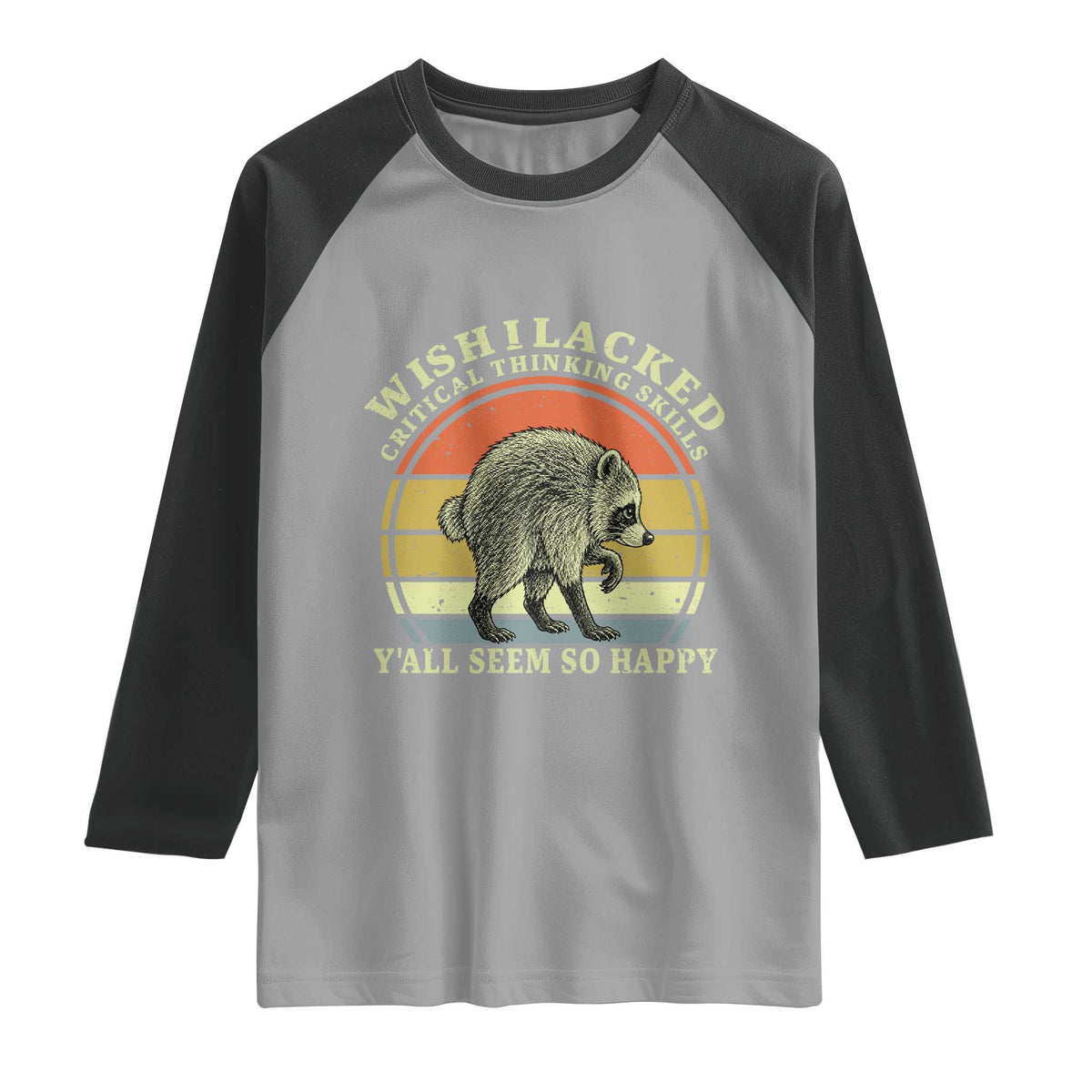 Wish I Lacked Critical Thinking Skills Y'all Seem So Happy Raglan Shirt Retro Jimothy Raccoon Sarcastic Quote Gift