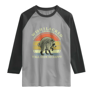 Wish I Lacked Critical Thinking Skills Y'all Seem So Happy Raglan Shirt Retro Jimothy Raccoon Sarcastic Quote Gift