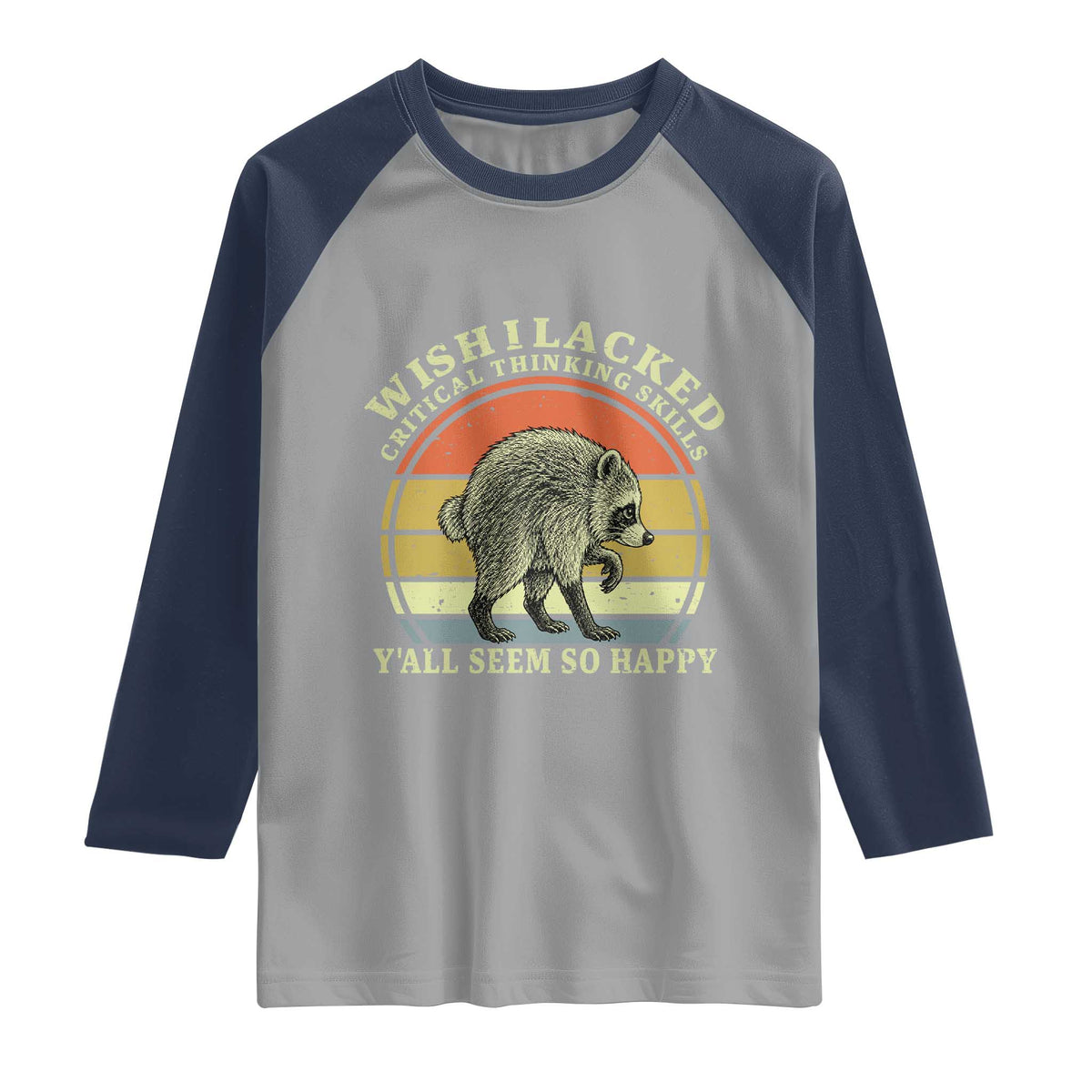 Wish I Lacked Critical Thinking Skills Y'all Seem So Happy Raglan Shirt Retro Jimothy Raccoon Sarcastic Quote Gift