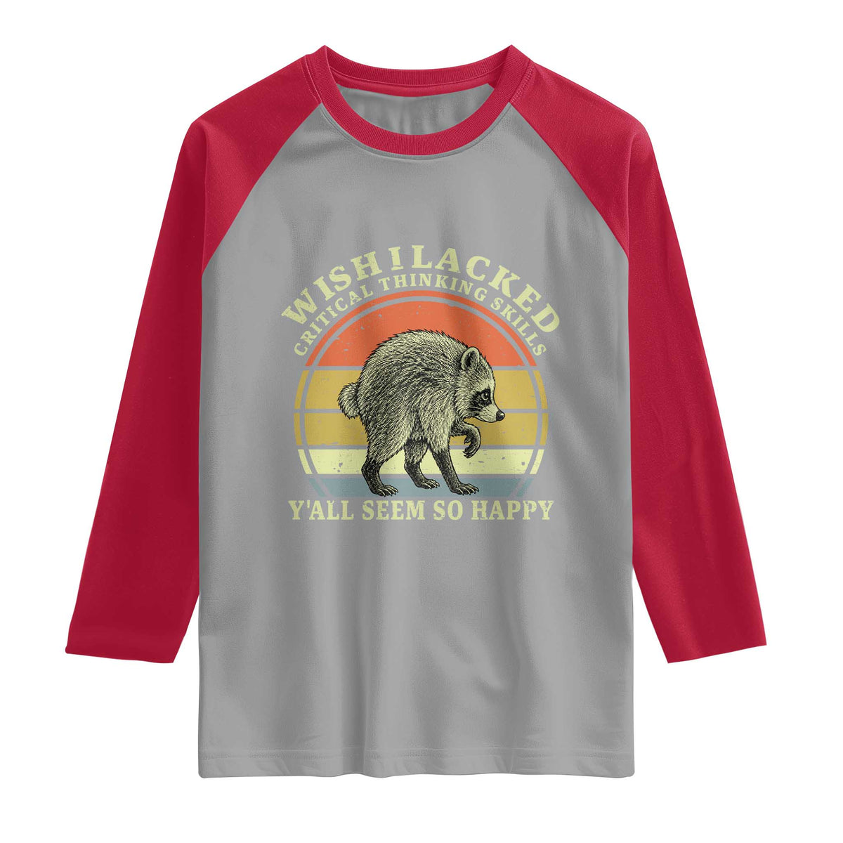 Wish I Lacked Critical Thinking Skills Y'all Seem So Happy Raglan Shirt Retro Jimothy Raccoon Sarcastic Quote Gift